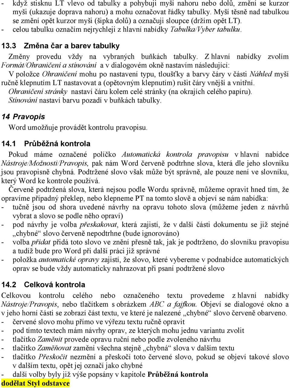3 Změna čar a barev tabulky Změny provedu vždy na vybraných buňkách tabulky.