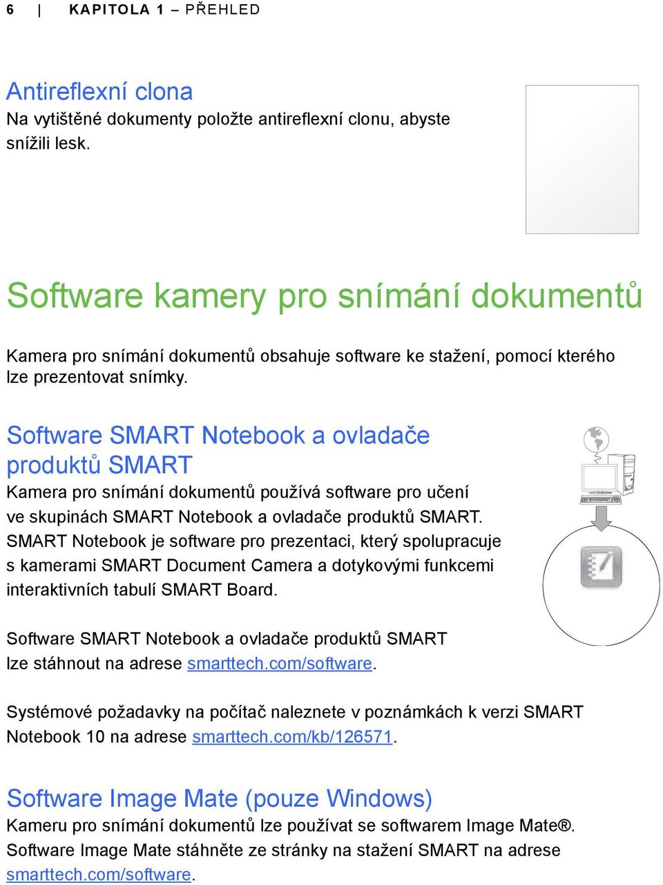Software SMART Notebook a ovladače produktů SMART Kamera pro snímání dokumentů používá software pro učení ve skupinách SMART Notebook a ovladače produktů SMART.