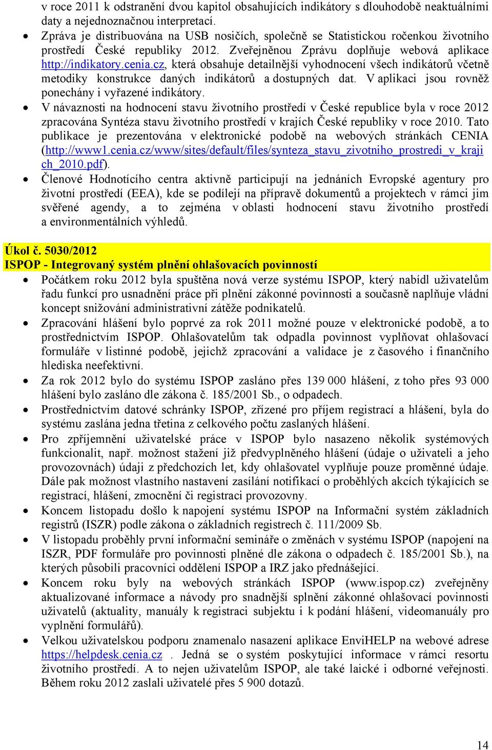 cz, která obsahuje detailnější vyhodnocení všech indikátorů včetně metodiky konstrukce daných indikátorů a dostupných dat. V aplikaci jsou rovněž ponechány i vyřazené indikátory.