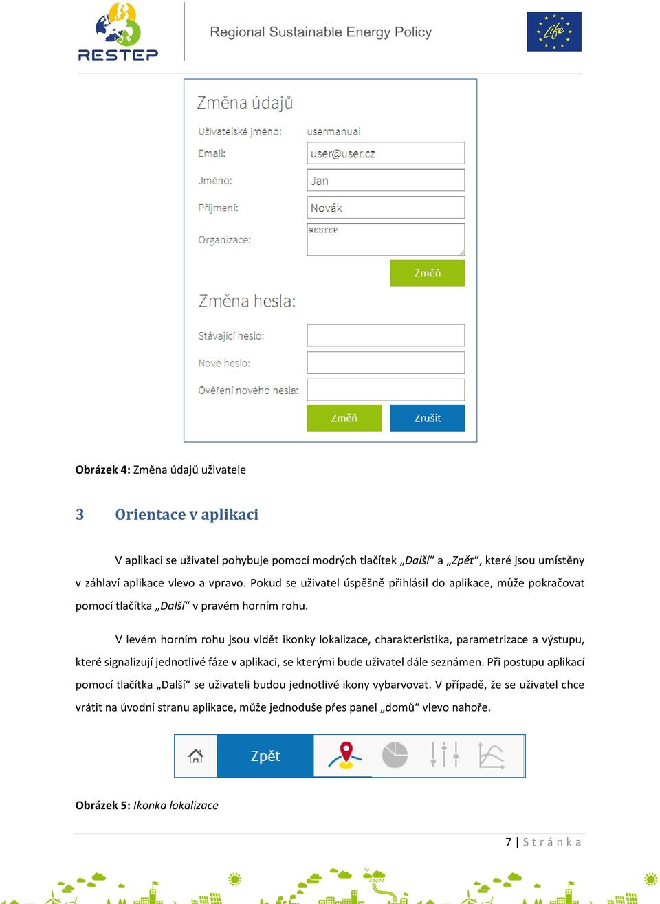 V levém horním rohu jsou vidět ikonky lokalizace, charakteristika, parametrizace a výstupu, které signalizují jednotlivé fáze v aplikaci, se kterými bude uživatel dále seznámen.