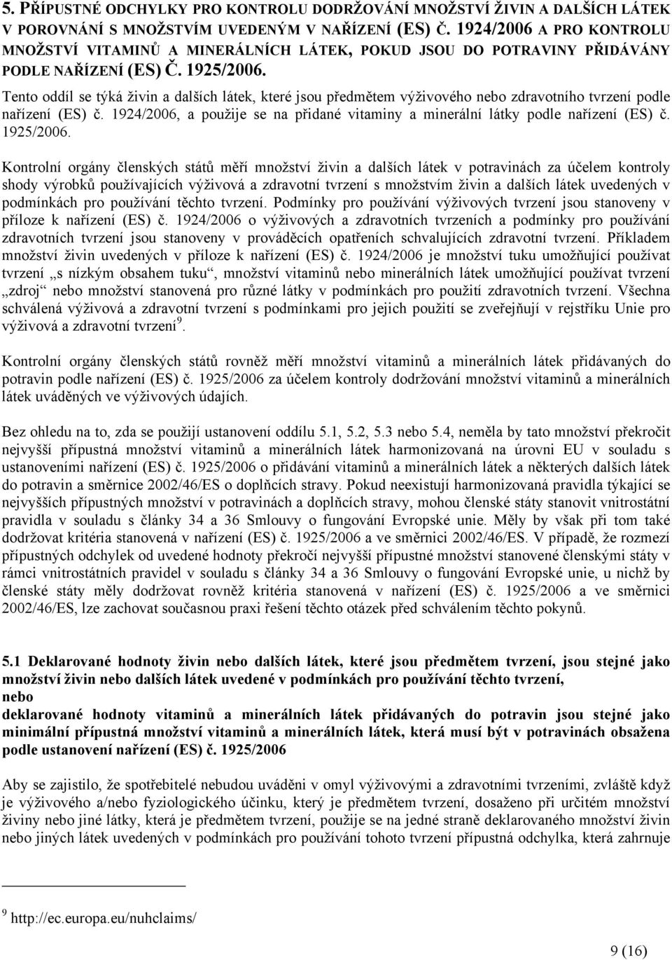 Tento oddíl se týká živin a dalších látek, které jsou předmětem výživového nebo zdravotního tvrzení podle nařízení (ES) č.