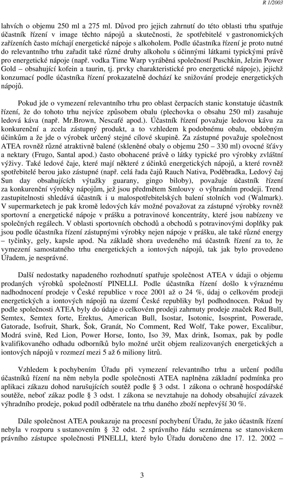 Podle účastníka řízení je proto nutné do relevantního trhu zařadit také různé druhy alkoholu s účinnými látkami typickými právě pro energetické nápoje (např.