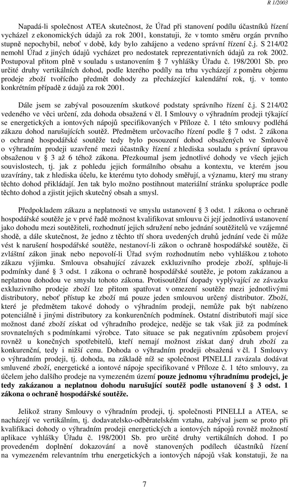 Postupoval přitom plně v souladu s ustanovením 7 vyhlášky Úřadu č. 198/2001 Sb.