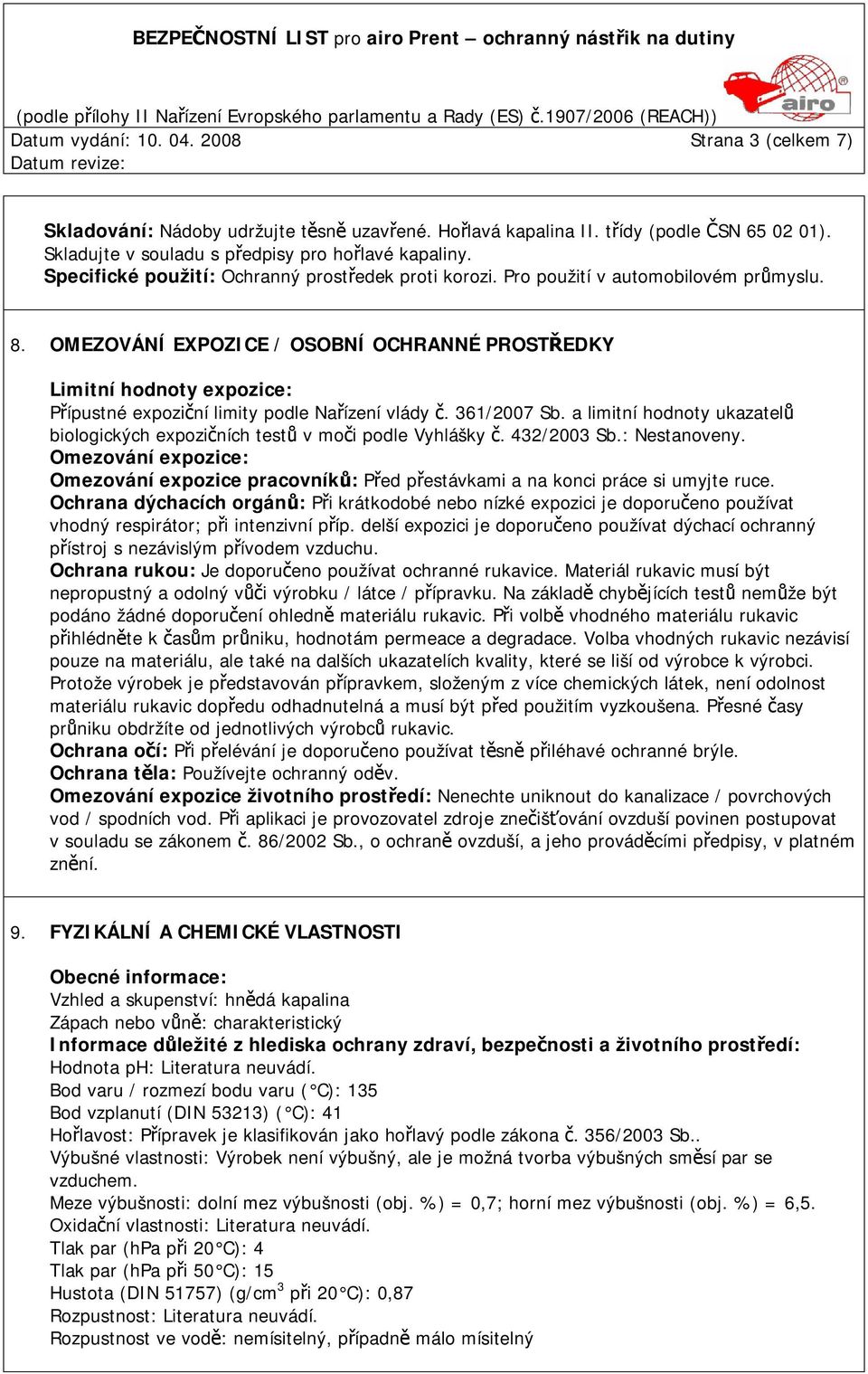 OMEZOVÁNÍ EXPOZICE / OSOBNÍ OCHRANNÉ PROSTŘEDKY Limitní hodnoty expozice: Přípustné expoziční limity podle Nařízení vlády č. 361/2007 Sb.