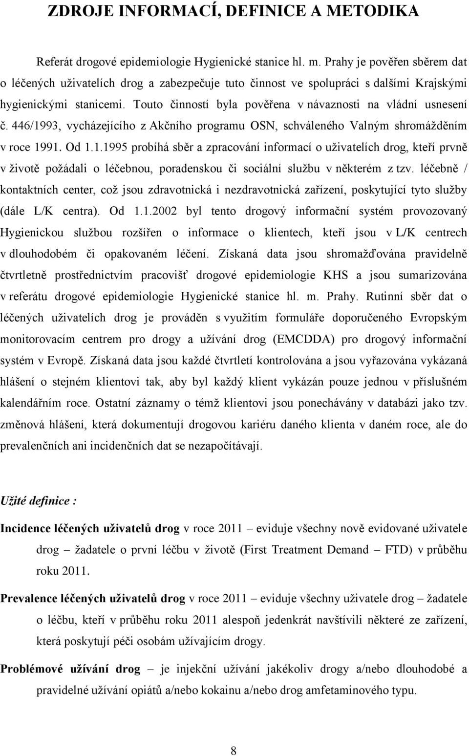Touto činností byla pověřena v návaznosti na vládní usnesení č. 446/19