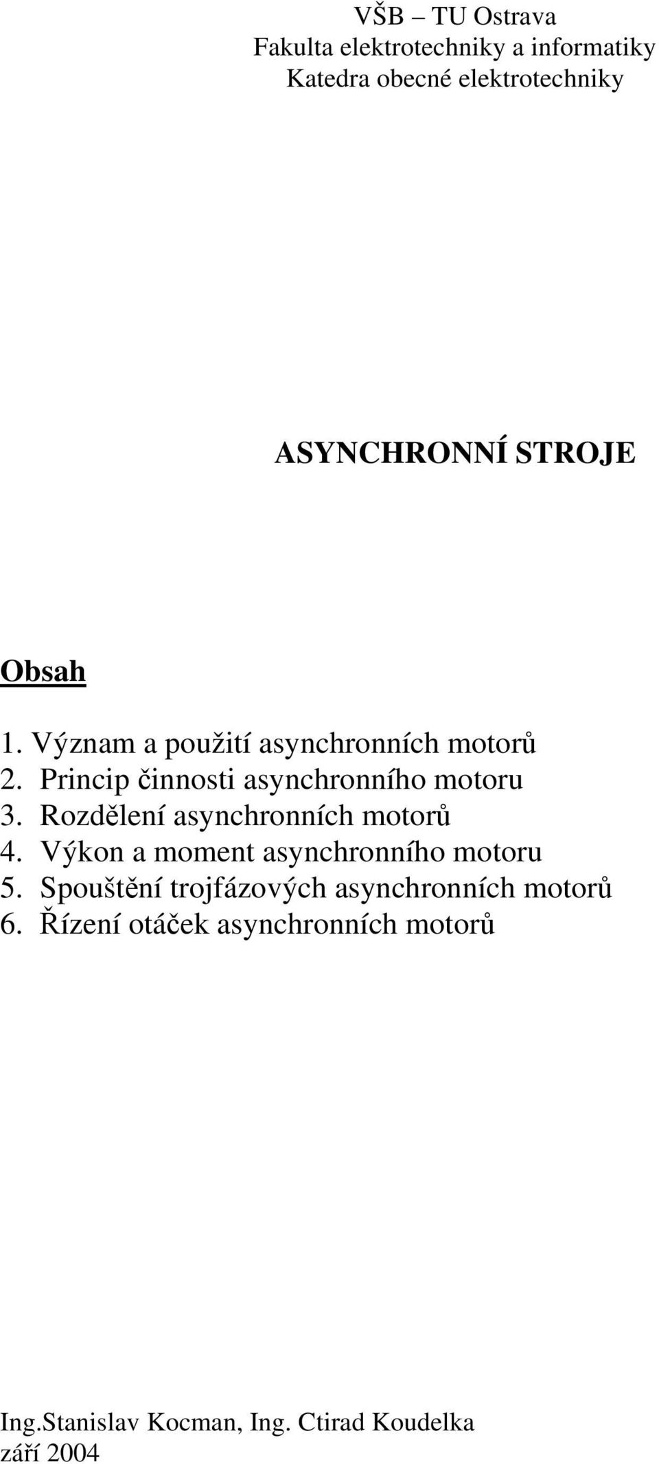 Rozděleí asychroích motorů 4. Výko a momet asychroího motoru 5.