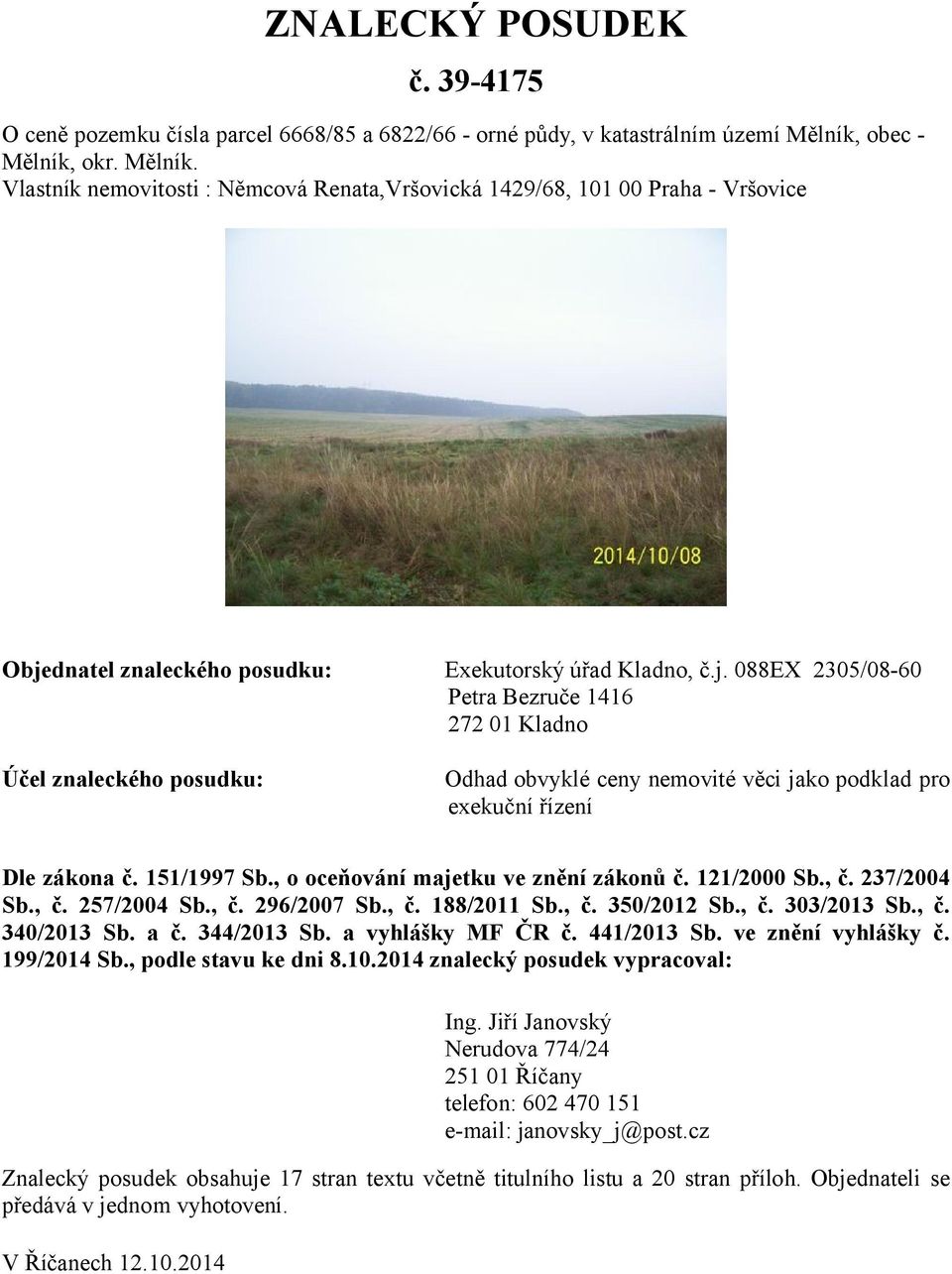 dnatel znaleckého posudku: Exekutorský úřad Kladno, č.j.