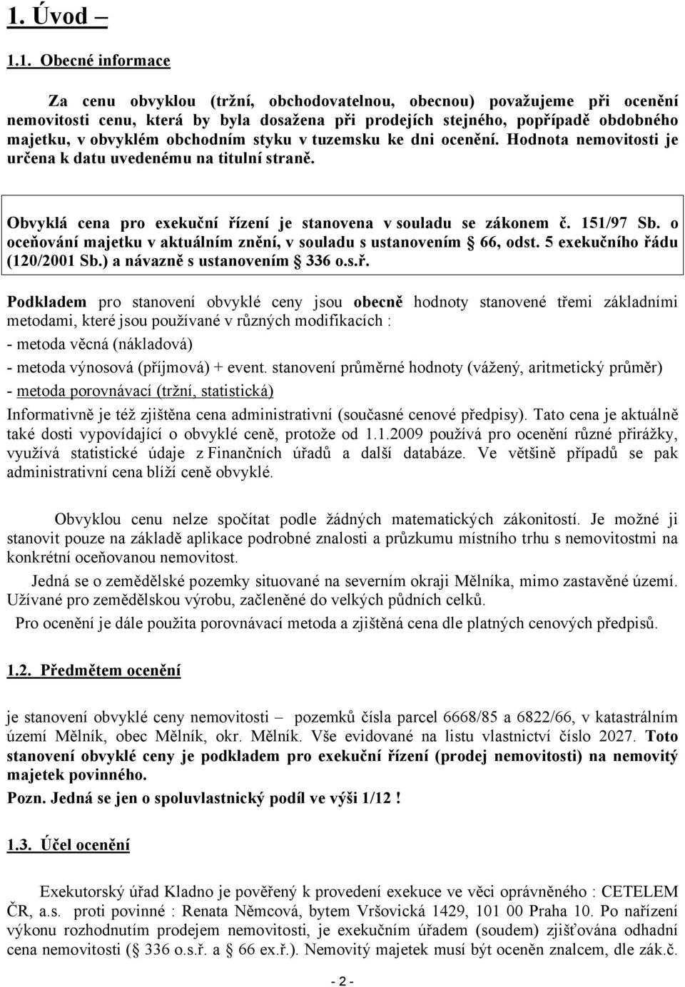 o oceňování majetku v aktuálním znění, v souladu s ustanovením 66, odst. 5 exekučního řá