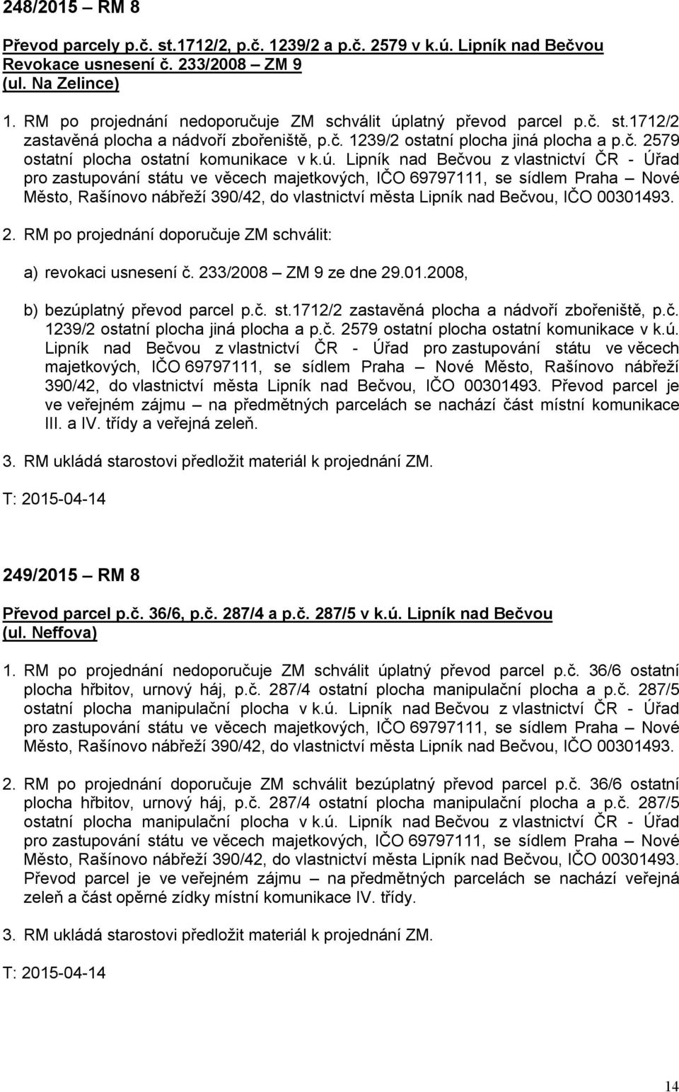 ú. Lipník nad Bečvou z vlastnictví ČR - Úřad pro zastupování státu ve věcech majetkových, IČO 69797111, se sídlem Praha Nové Město, Rašínovo nábřeží 390/42, do vlastnictví města Lipník nad Bečvou,