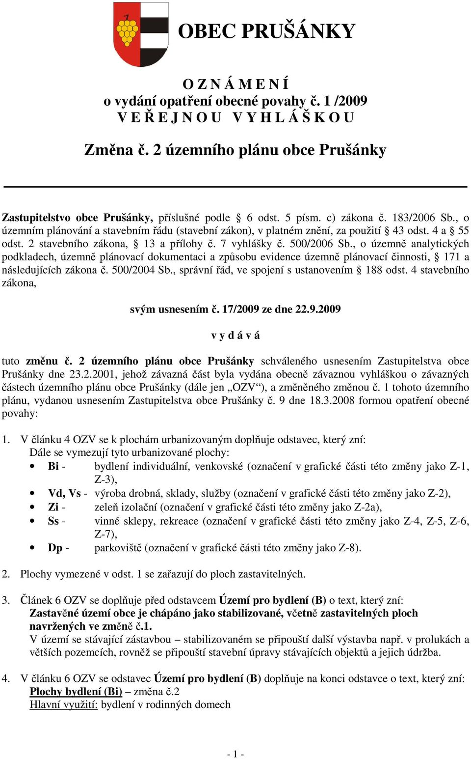 500/2006 Sb., o územně analytických podkladech, územně plánovací dokumentaci a způsobu evidence územně plánovací činnosti, 171 a následujících zákona č. 500/2004 Sb.