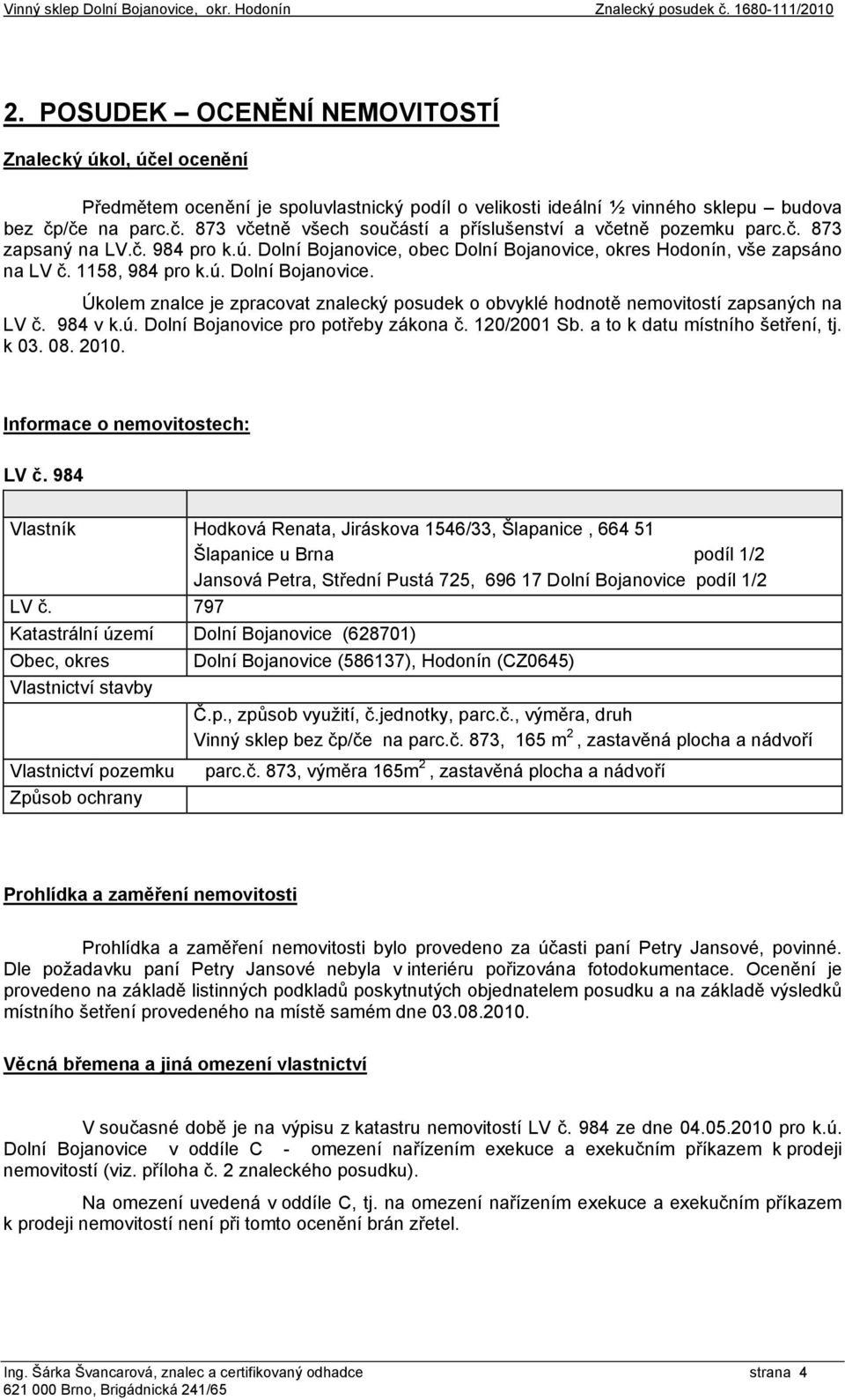 984 v k.ú. Dolní Bojanovice pro potřeby zákona č. 120/2001 Sb. a to k datu místního šetření, tj. k 03. 08. 2010. Informace o nemovitostech: LV č.