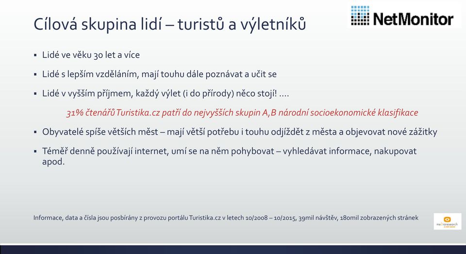 cz patří do nejvyšších skupin A,B národní socioekonomické klasifikace Obyvatelé spíše větších měst mají větší potřebu i touhu odjíždět z města a