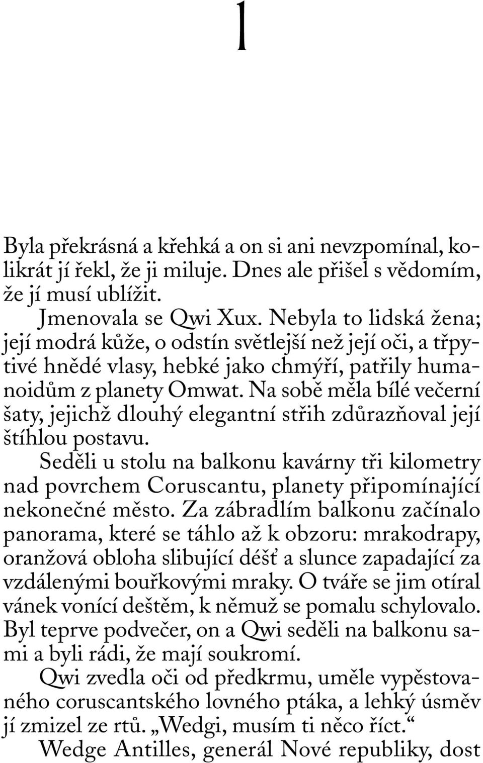 Na sobě měla bílé večerní šaty, jejichž dlouhý elegantní střih zdůrazňoval její štíhlou postavu.