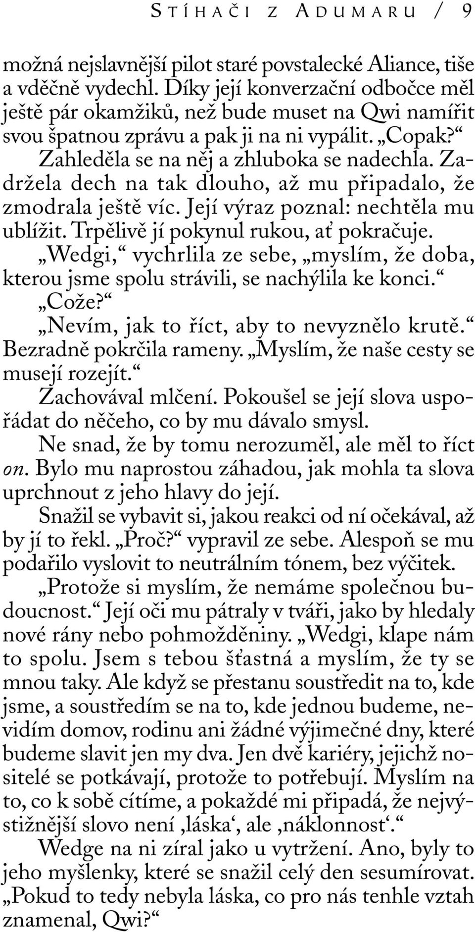 Zadržela dech na tak dlouho, až mu připadalo, že zmodrala ještě víc. Její výraz poznal: nechtěla mu ublížit. Trpělivě jí pokynul rukou, ať pokračuje.