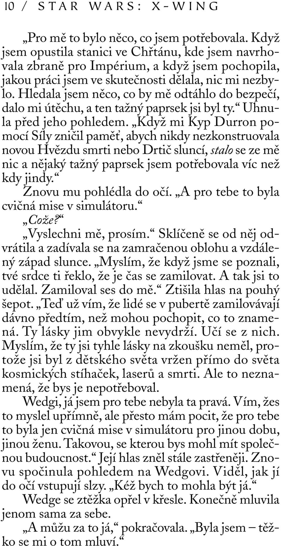 Hledala jsem něco, co by mě odtáhlo do bezpečí, dalo mi útěchu, a ten tažný paprsek jsi byl ty. Uhnula před jeho pohledem.