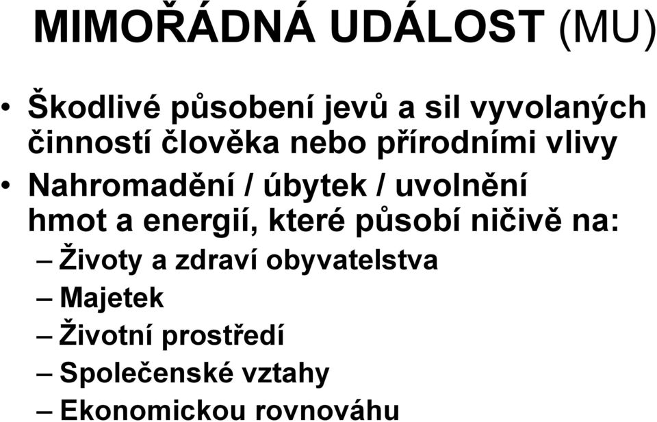 uvolnění hmot a energií, které působí ničivě na: Životy a zdraví