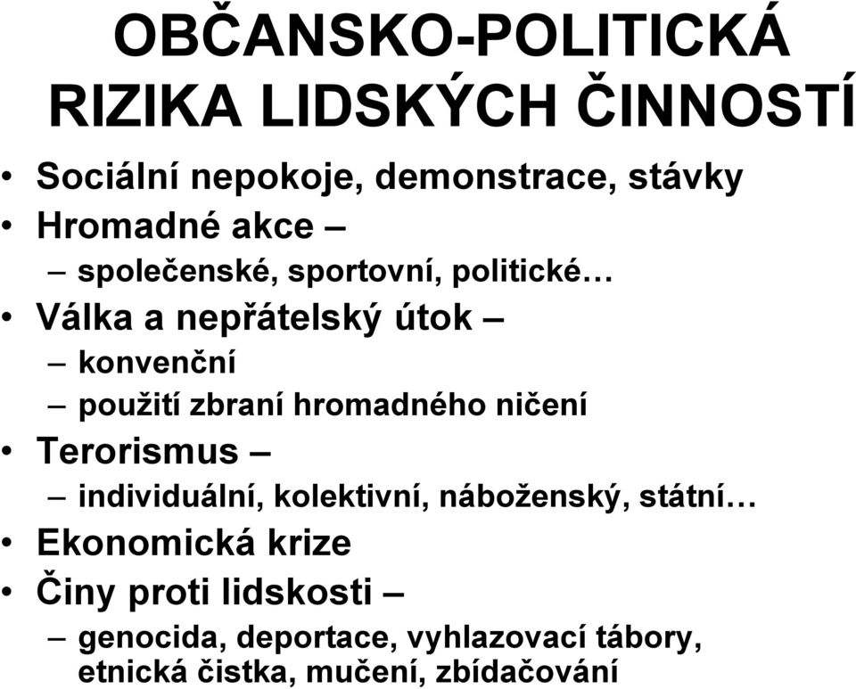 hromadného ničení Terorismus individuální, kolektivní, náboženský, státní Ekonomická krize