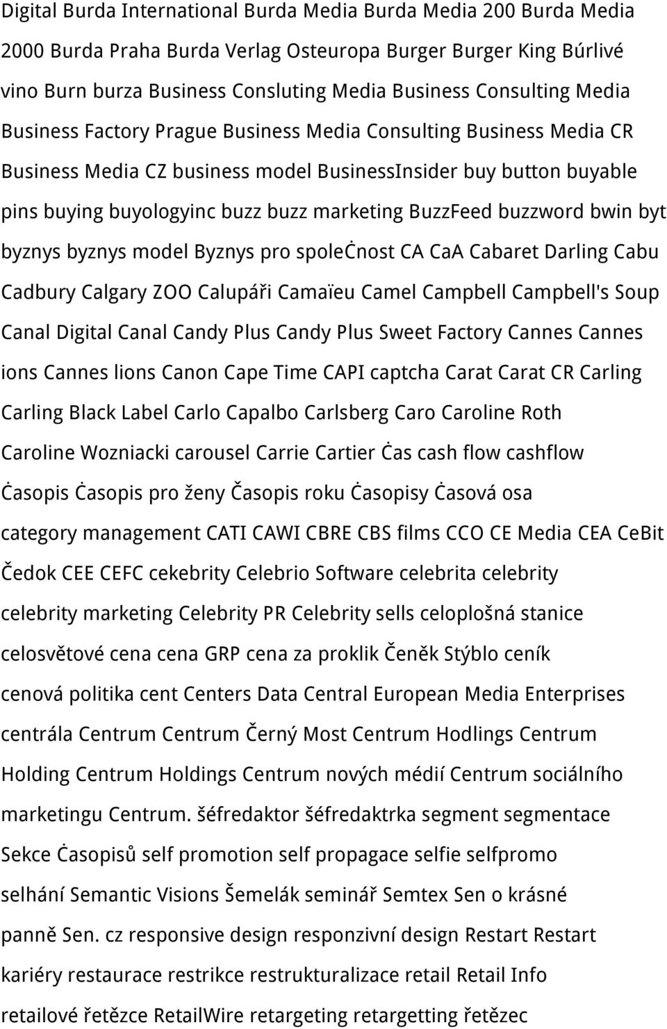 buzzword bwin byt byznys byznys model Byznys pro společnost CA CaA Cabaret Darling Cabu Cadbury Calgary ZOO Calupáři Camaïeu Camel Campbell Campbell's Soup Canal Digital Canal Candy Plus Candy Plus