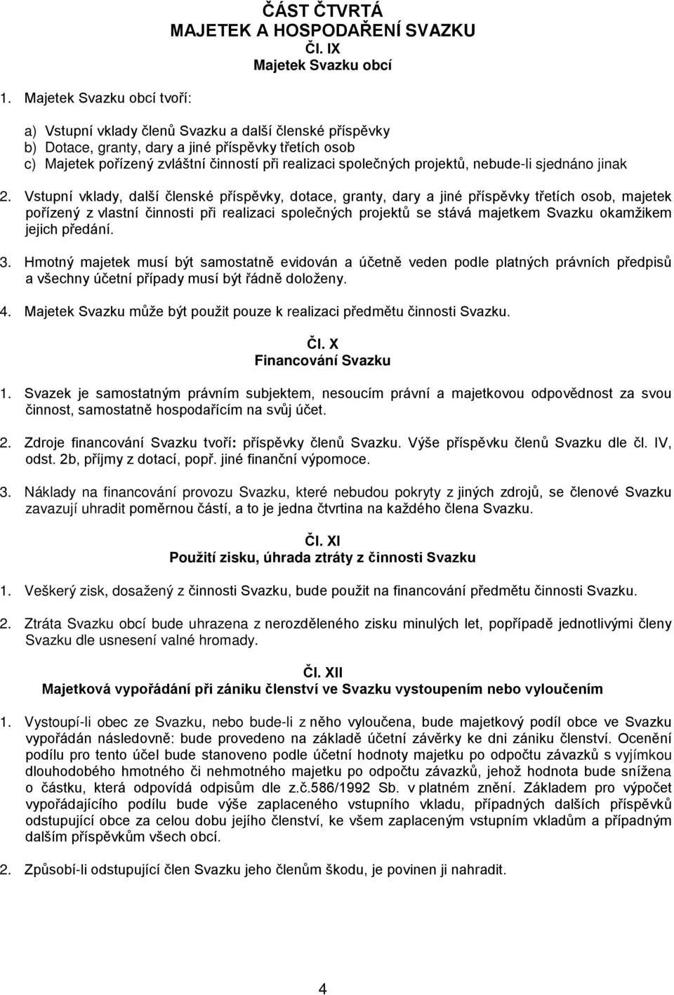 projektů, nebude-li sjednáno jinak 2.