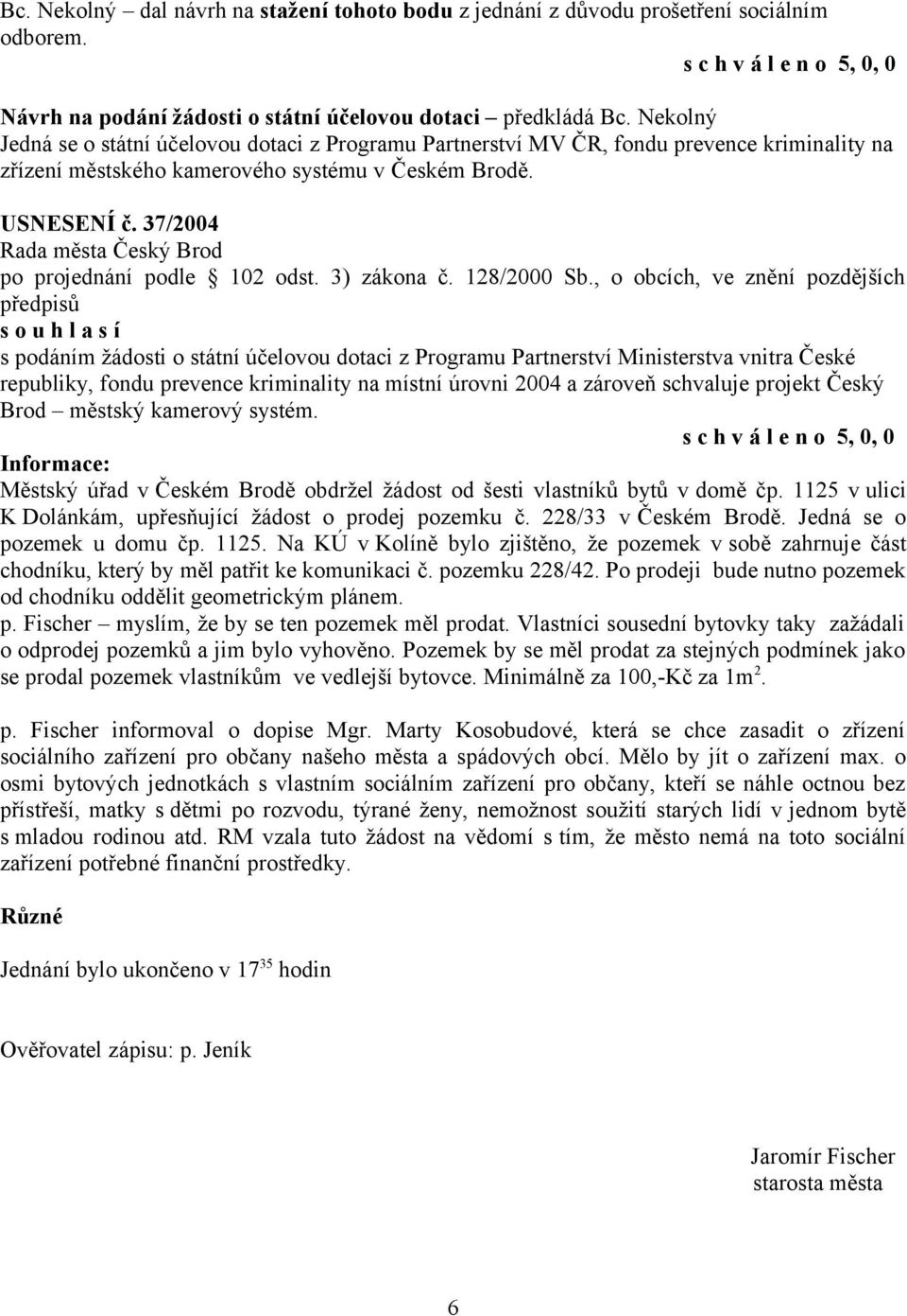 37/2004 po projednání podle 102 odst. 3) zákona č. 128/2000 Sb.