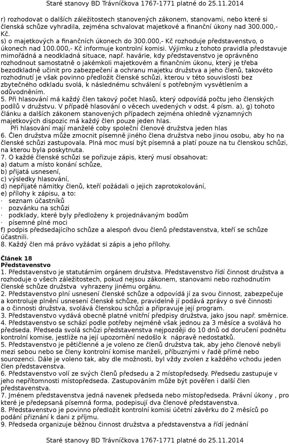 Výjimku z tohoto pravidla představuje mimořádná a neodkladná situace, např.
