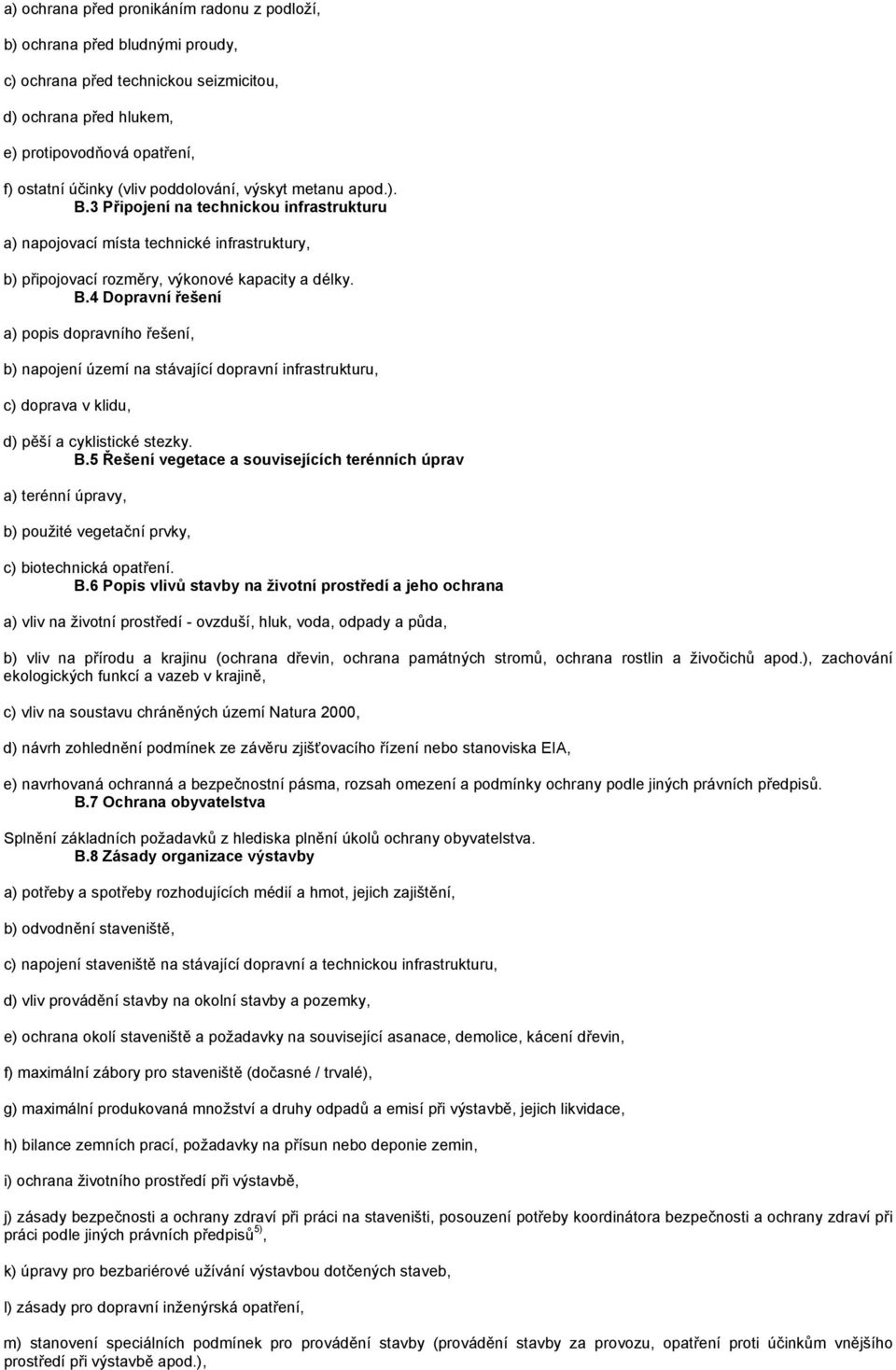 B.5 Řešení vegetace a souvisejících terénních úprav a) terénní úpravy, b) použité vegetační prvky, c) biotechnická opatření. B.