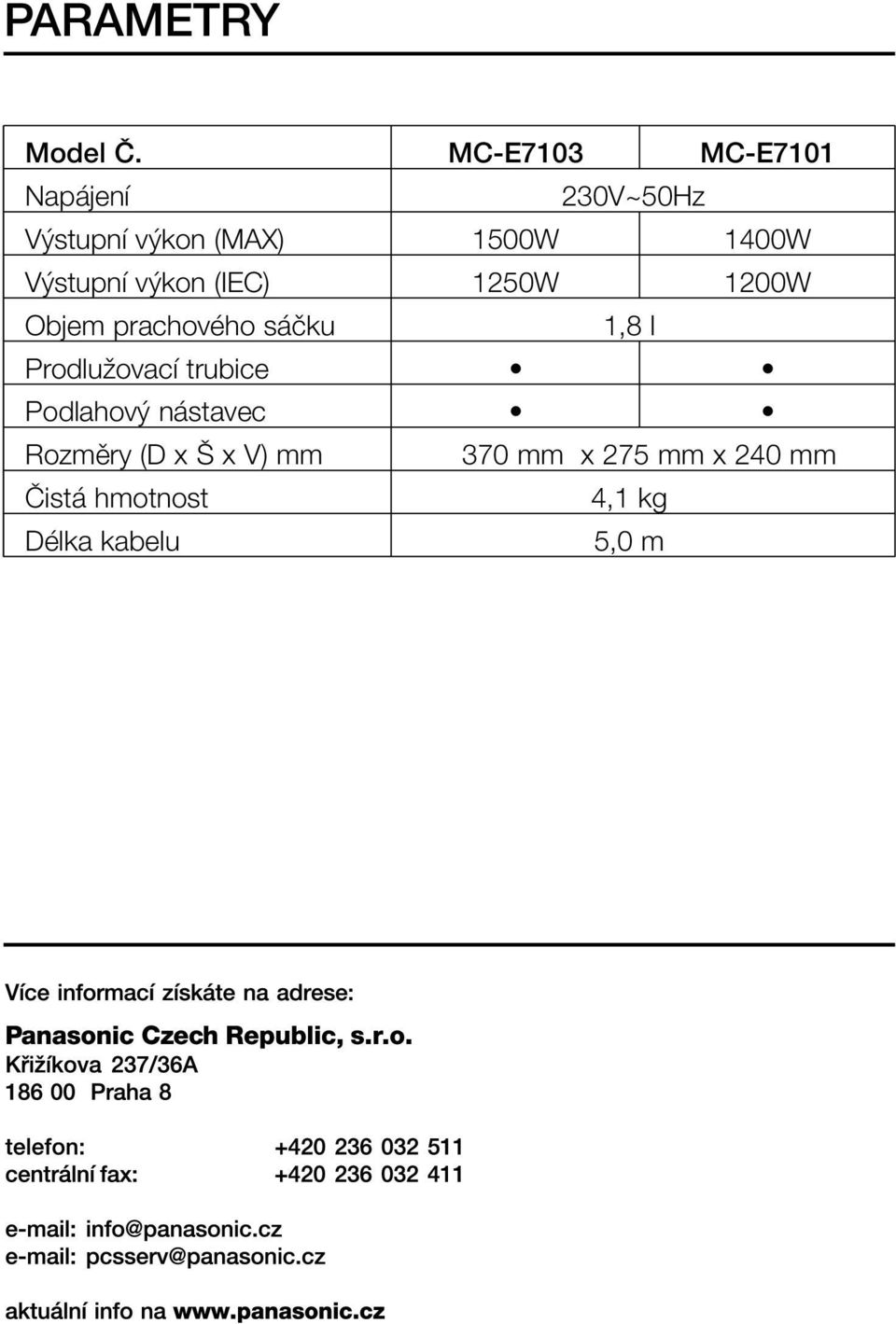 V stupní v kon (IEC) 1250W 1200W Objem prachového sáãku 1,8 l