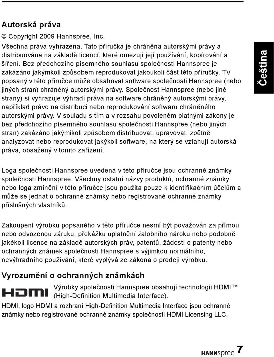 TV popsaný v této příručce může obsahovat software společnosti Hannspree (nebo jiných stran) chráněný autorskými právy.