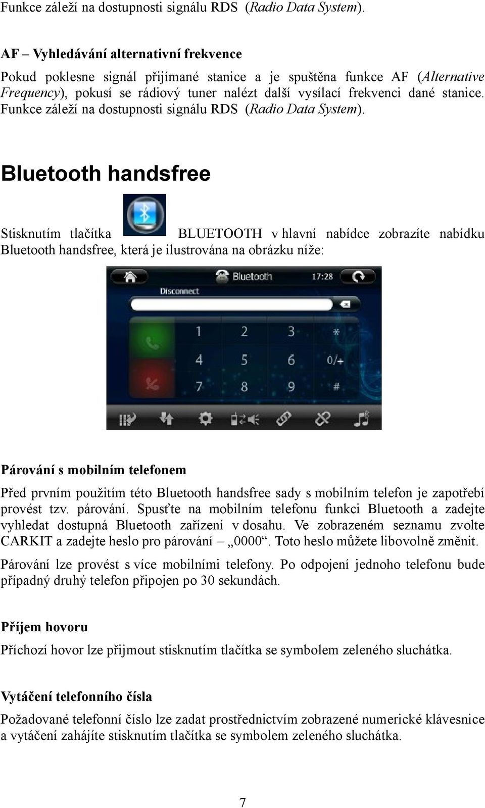 Bluetooth handsfree Stisknutím tlačítka BLUETOOTH v hlavní nabídce zobrazíte nabídku Bluetooth handsfree, která je ilustrována na obrázku níže: Párování s mobilním telefonem Před prvním použitím této
