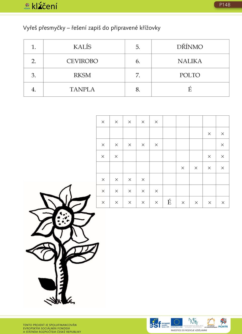 KLÍS 5. DŘÍNMO 2. CEVIROBO 6.