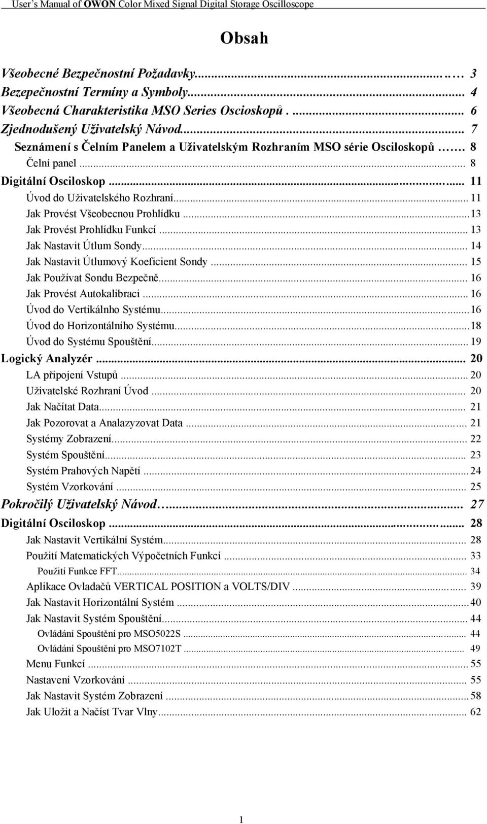 .. 13 Jak Provést Prohlídku Funkcí... 13 Jak Nastavit Útlum Sondy... 14 Jak Nastavit Útlumový Koeficient Sondy... 15 Jak Pouţívat Sondu Bezpečně... 16 Jak Provést Autokalibraci.