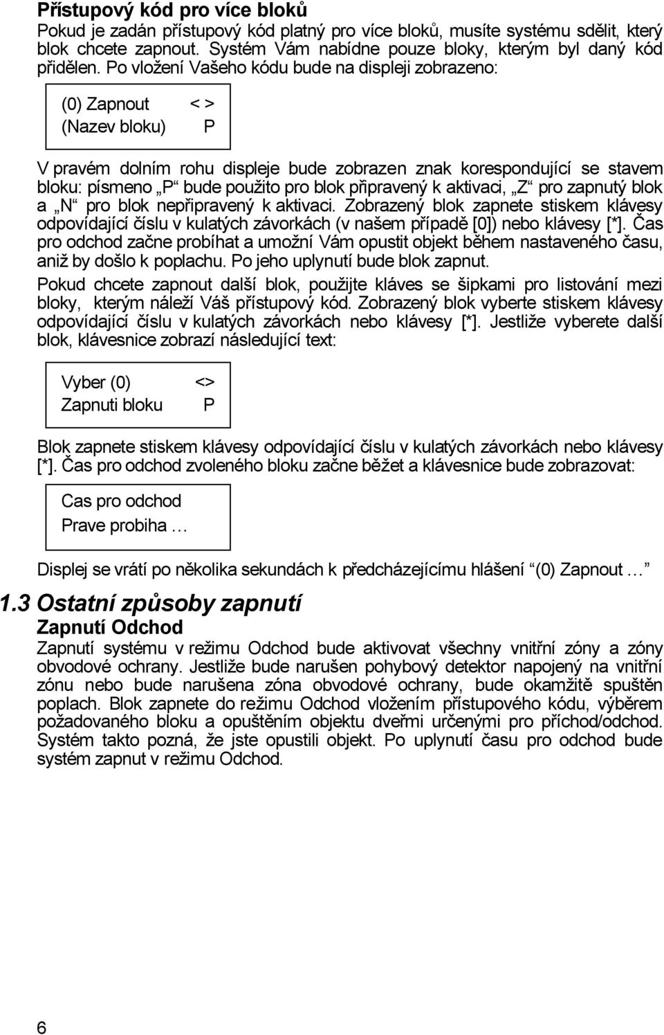 připravený k aktivaci, Z pro zapnutý blok a N pro blok nepřipravený k aktivaci. Zobrazený blok zapnete stiskem klávesy odpovídající číslu v kulatých závorkách (v našem případě [0]) nebo klávesy [*].