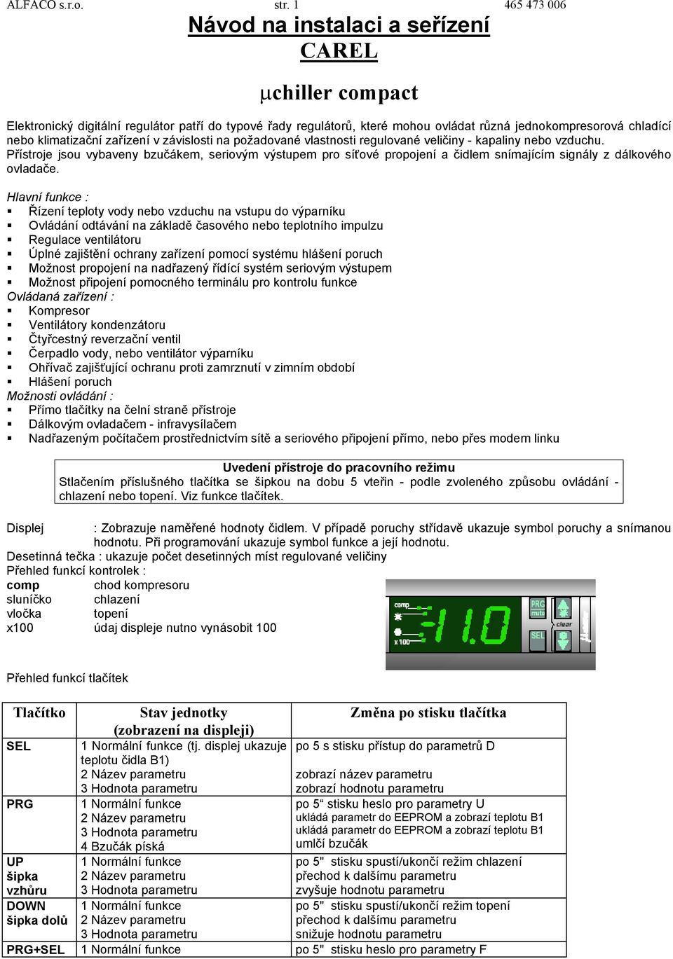 klimatizační zařízení v závislosti na požadované vlastnosti regulované veličiny - kapaliny nebo vzduchu.