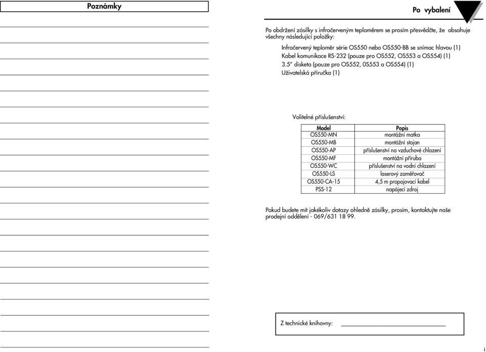 5 disketa (pouze pro OS552, 0S553 a OS554) (1) UÏivatelská pfiíruãka (1) Volitelné pfiíslu enství: Model OS550-MN OS550-MB OS550-AP OS550-MF OS550-WC OS550-LS OS550-CA-15 PSS-12 Popis