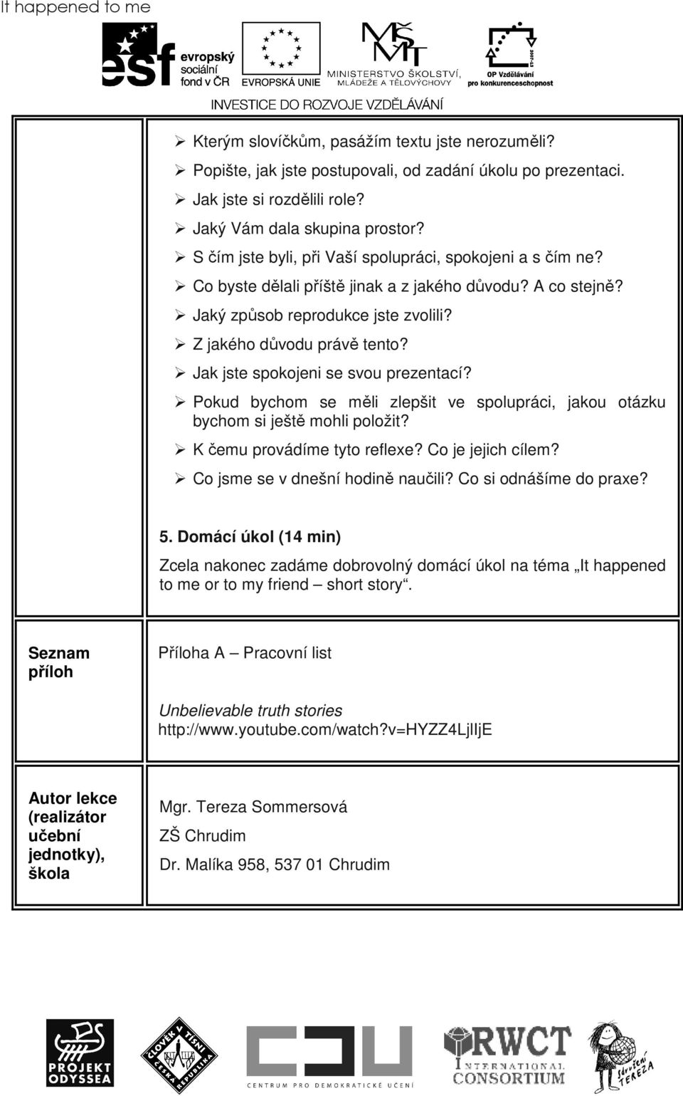 Jak jste spokojeni se svou prezentací? Pokud bychom se měli zlepšit ve spolupráci, jakou otázku bychom si ještě mohli položit? K čemu provádíme tyto reflexe? Co je jejich cílem?