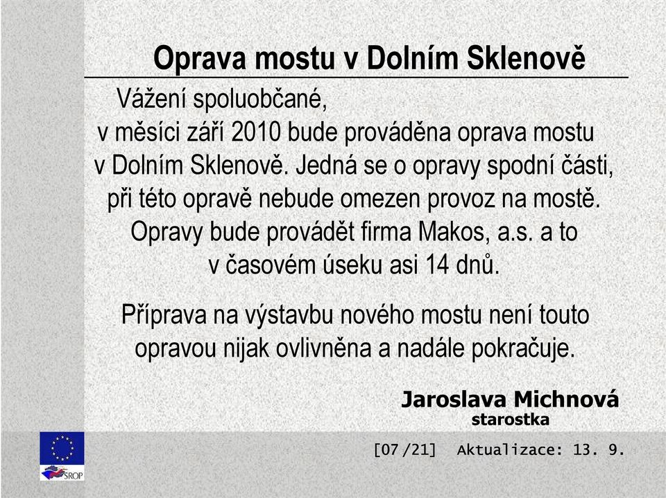 Opravy bude provádět firma Makos, a.s. a to v časovém úseku asi 14 dnů.