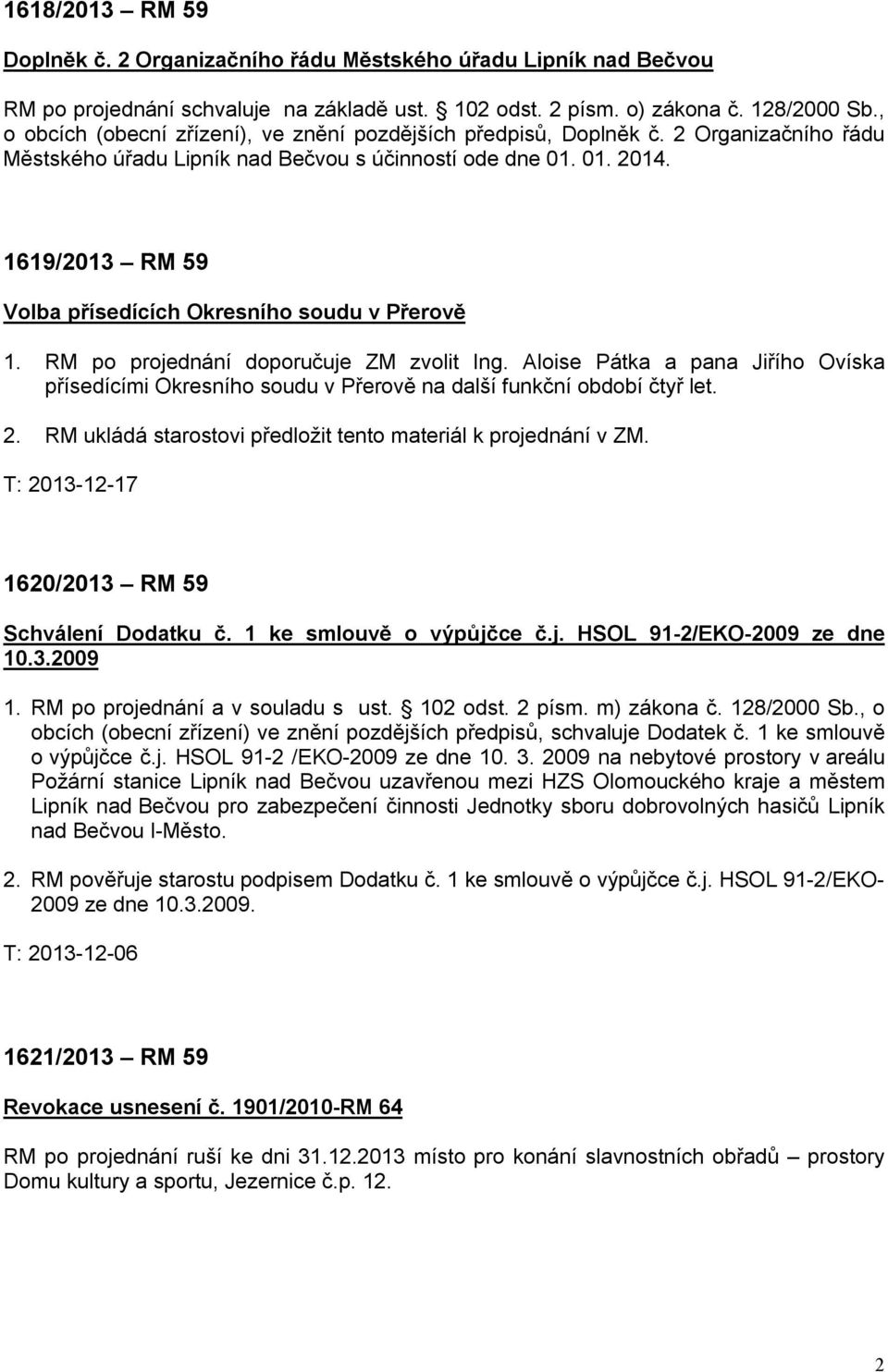 1619/2013 RM 59 Volba přísedících Okresního soudu v Přerově 1. RM po projednání doporučuje ZM zvolit Ing.