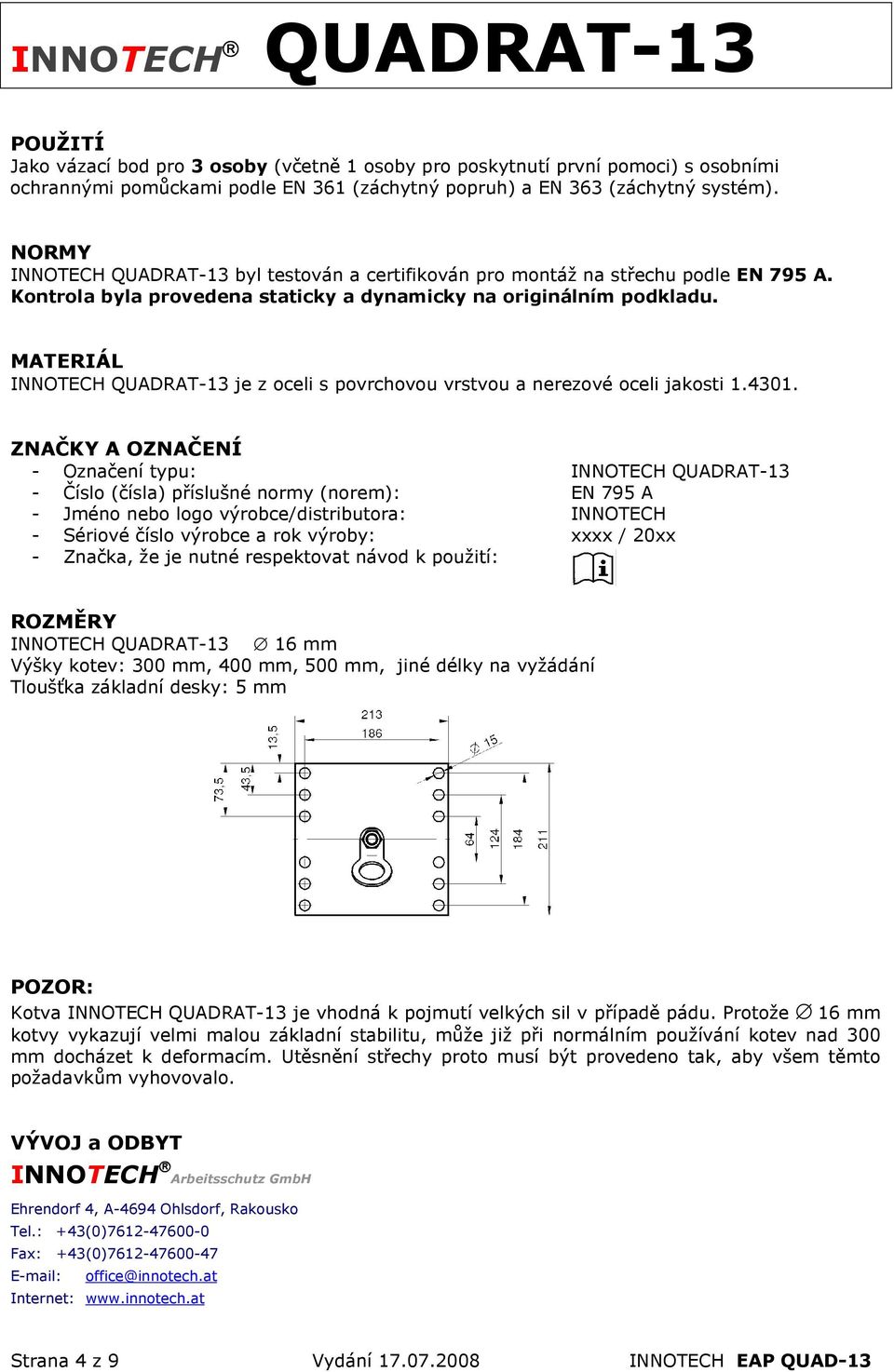 MATERIÁL INNOTECH QUADRAT-13 je z oceli s povrchovou vrstvou a nerezové oceli jakosti 1.4301.