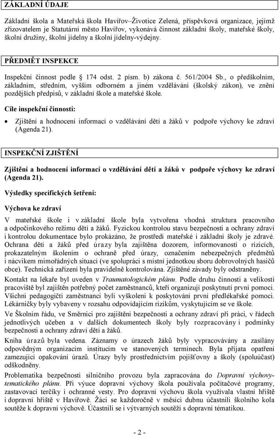 , o předškolním, základním, středním, vyšším odborném a jiném vzdělávání (školský zákon), ve znění pozdějších předpisů, v základní škole a mateřské škole.