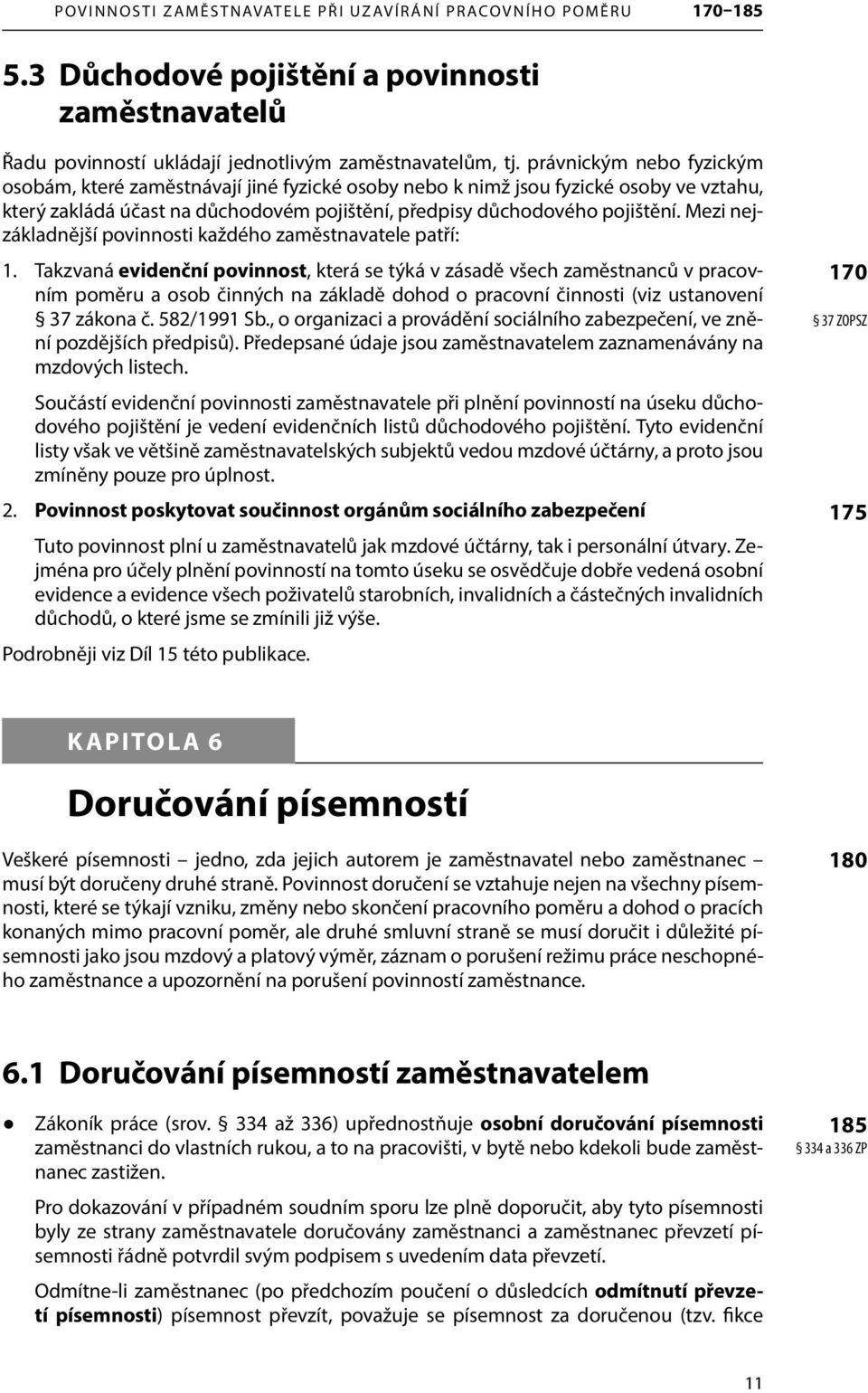 Mezi nejzákladnější povinnosti každého zaměstnavatele patří: 1.