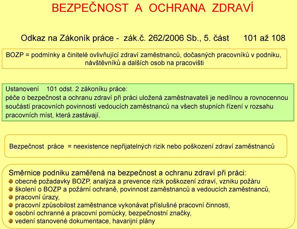 2 zákoníku práce: péče o bezpečnost a ochranu zdraví při práci uloţená zaměstnavateli je nedílnou a rovnocennou součástí pracovních povinností vedoucích zaměstnanců na všech stupních řízení v rozsahu