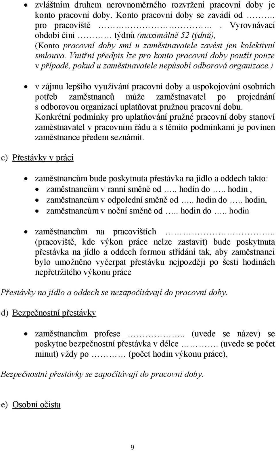 Vnitřní předpis lze pro konto pracovní doby použít pouze v případě, pokud u zaměstnavatele nepůsobí odborová organizace.