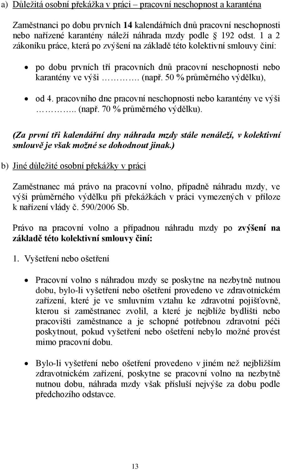 pracovního dne pracovní neschopnosti nebo karantény ve výši.. (např. 70 % průměrného výdělku).