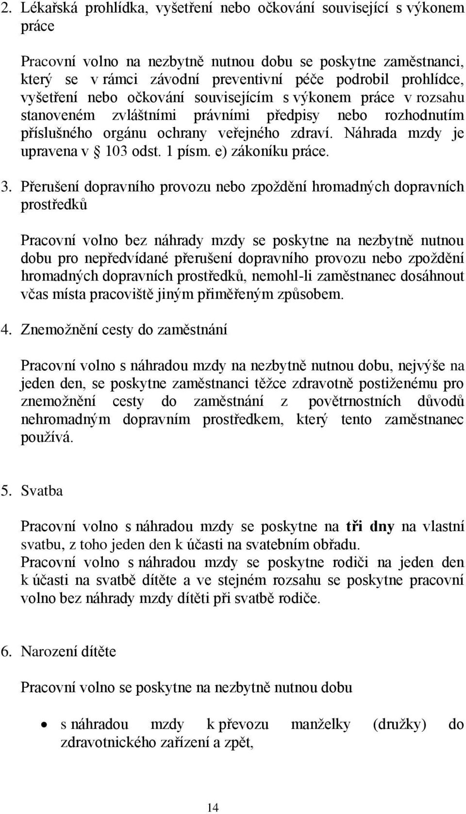 Náhrada mzdy je upravena v 103 odst. 1 písm. e) zákoníku práce. 3.