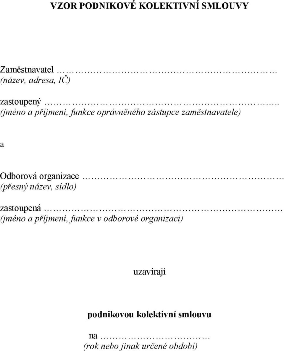 organizace (přesný název, sídlo) zastoupená (jméno a příjmení, funkce v odborové