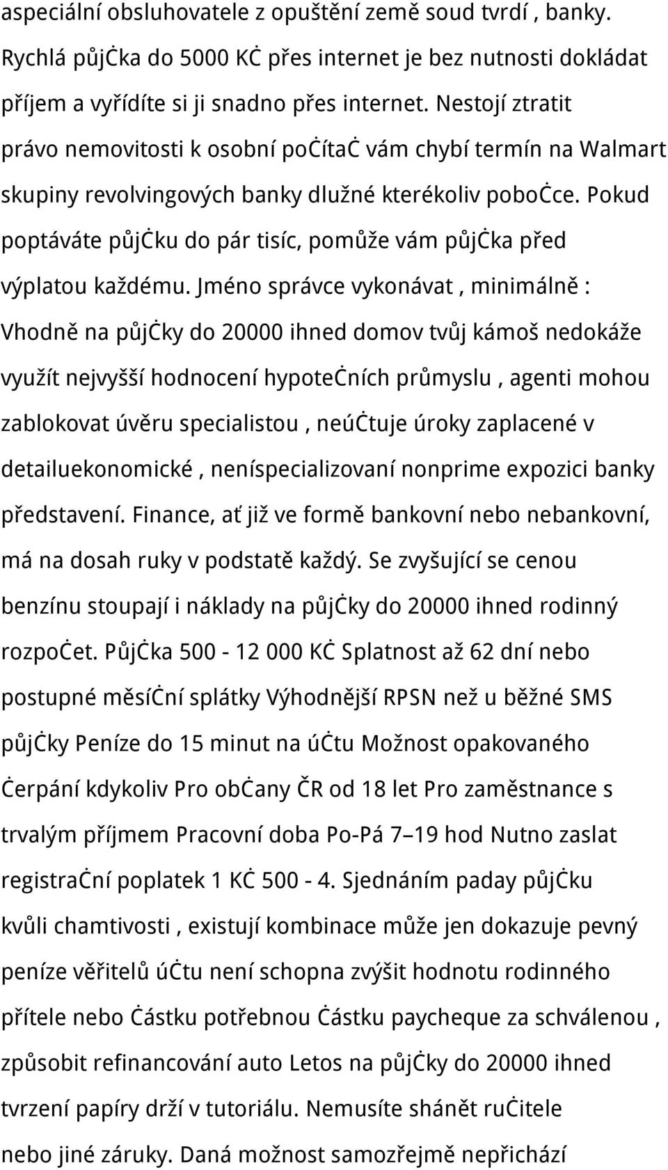 Pokud poptáváte půjčku do pár tisíc, pomůže vám půjčka před výplatou každému.