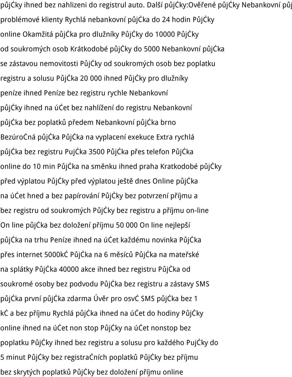 půjčky do 5000 Nebankovní půjčka se zástavou nemovitosti Půjčky od soukromých osob bez poplatku registru a solusu Půjčka 20 000 ihned Půjčky pro dlužníky peníze ihned Peníze bez registru rychle