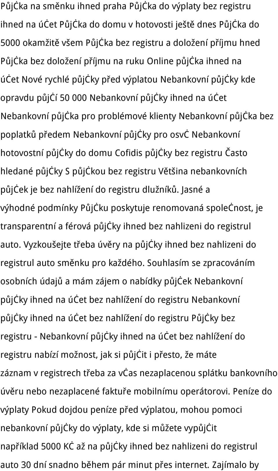 klienty Nebankovní půjčka bez poplatků předem Nebankovní půjčky pro osvč Nebankovní hotovostní půjčky do domu Cofidis půjčky bez registru Často hledané půjčky S půjčkou bez registru Většina