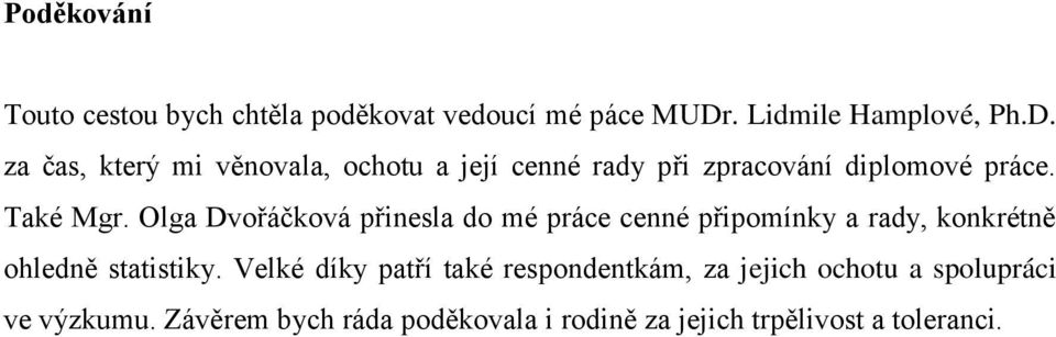za čas, který mi věnovala, ochotu a její cenné rady při zpracování diplomové práce. Také Mgr.