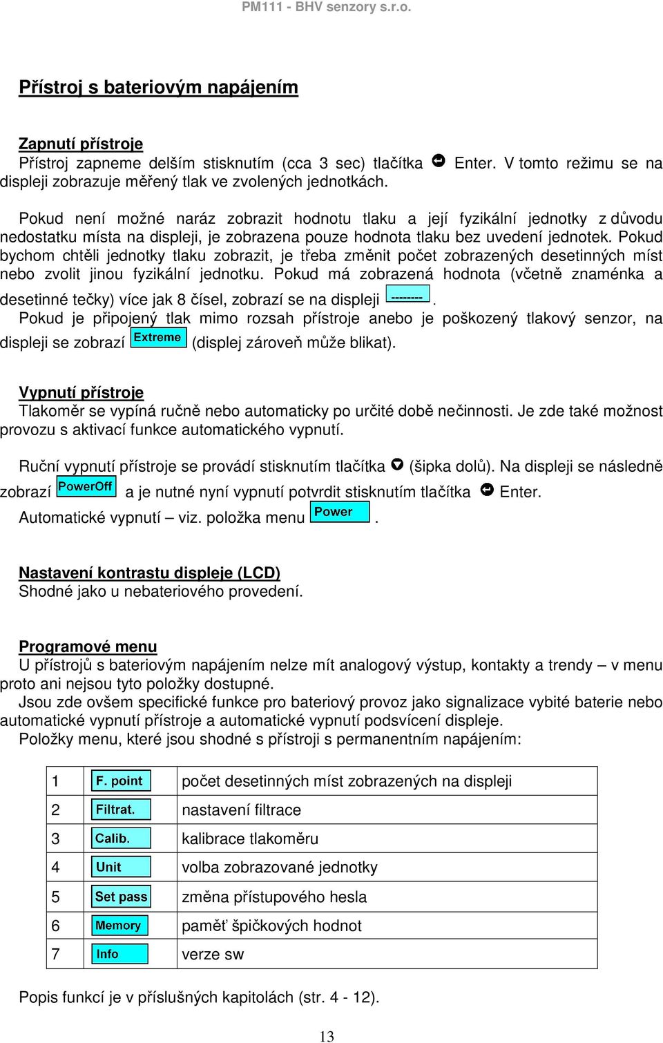 Pokud bychom chtěli jednotky tlaku zobrazit, je třeba změnit počet zobrazených desetinných míst nebo zvolit jinou fyzikální jednotku.